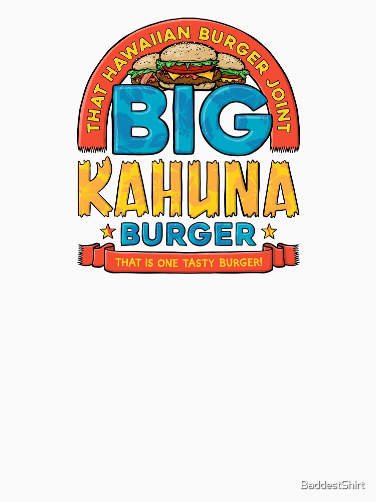 Big Kahuna Burger by BaddestShirt