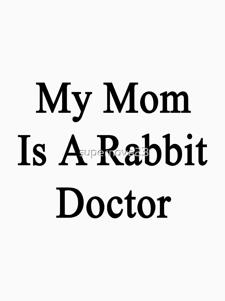 My Mom Is A Rabbit Doctor by supernova23