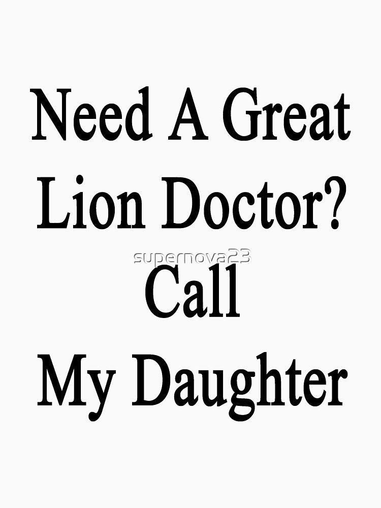 Need A Great Lion Doctor? Call My Daughter by supernova23