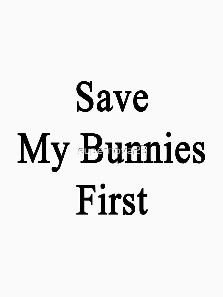 Save My Bunnies First by supernova23