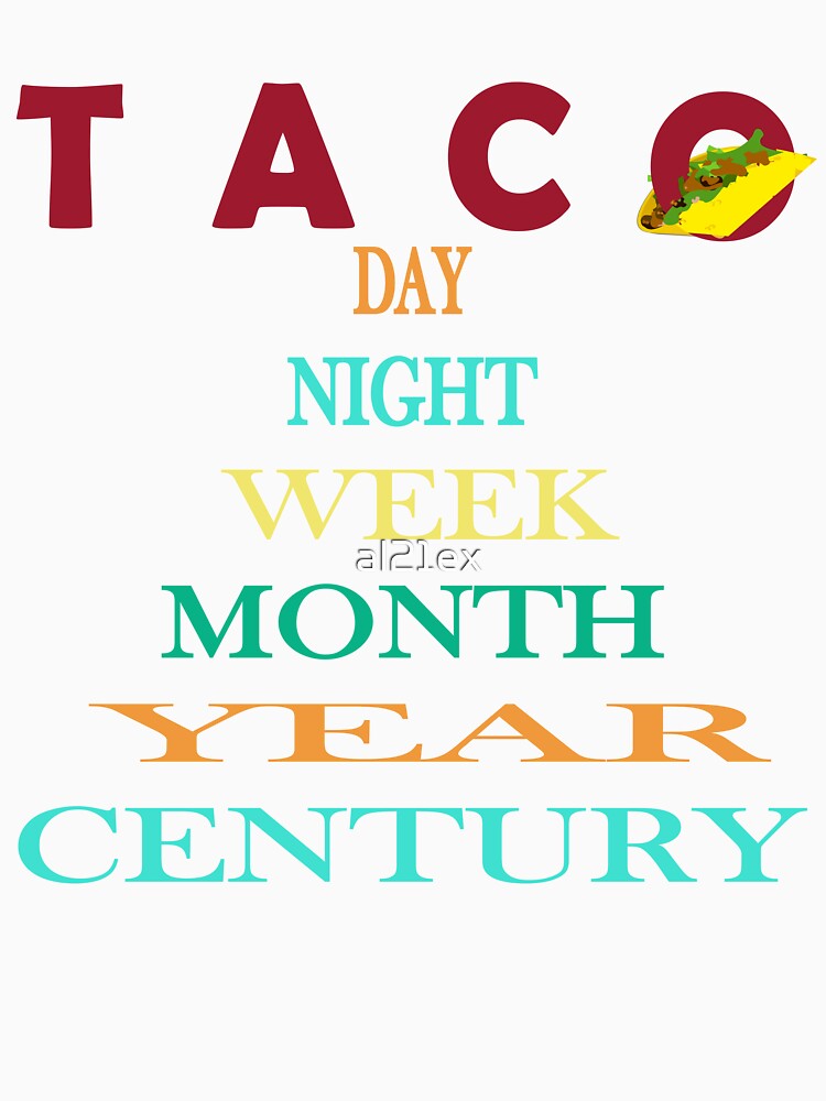 TACO DAY NIGHT WEEK MONTH YEAR CENTURY| FUNNY GIFT FOR TACO LOVERS| FUNNY TACO by al21ex