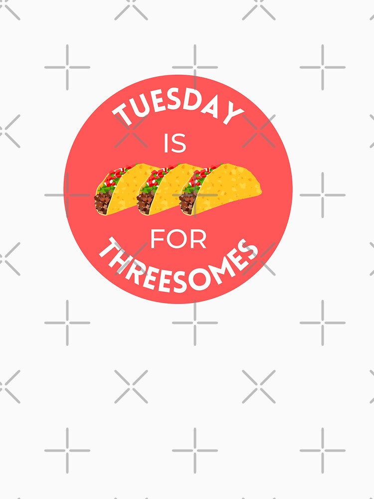 Tuesday is for Threesomes - Taco Tuesday by dome5150
