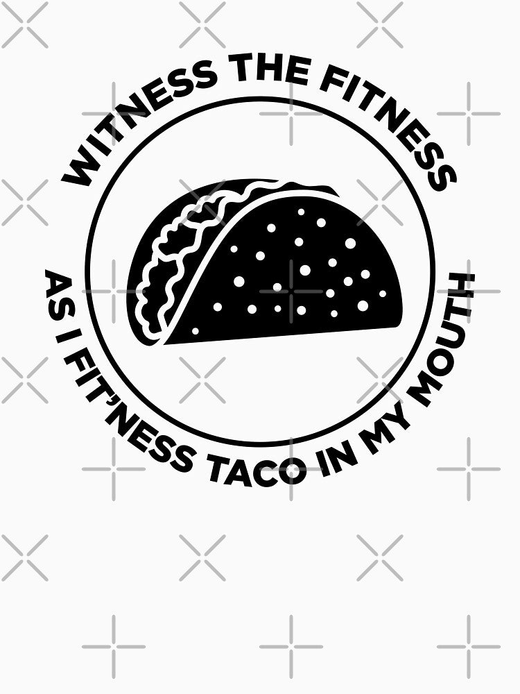 Witness the Fitness as I Fit'ness Taco in my Mouth by SassyYetClassy