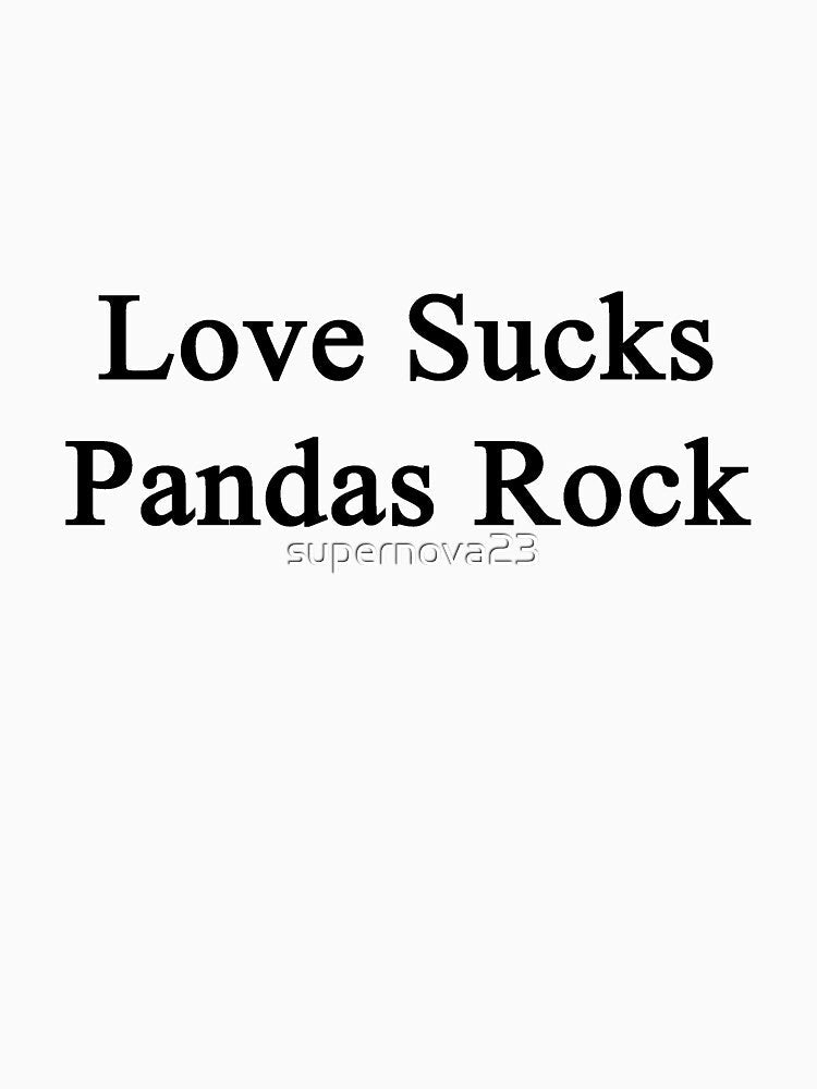 Love Sucks Pandas Rock by supernova23