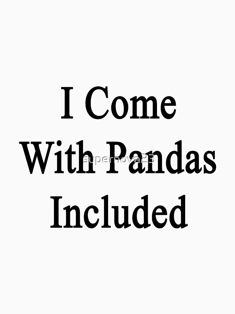 I Come With Pandas Included by supernova23