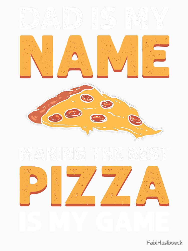 Dad Is My Name, Making Pizza Is My Game. Pizza Maker by FabiHaslboeck