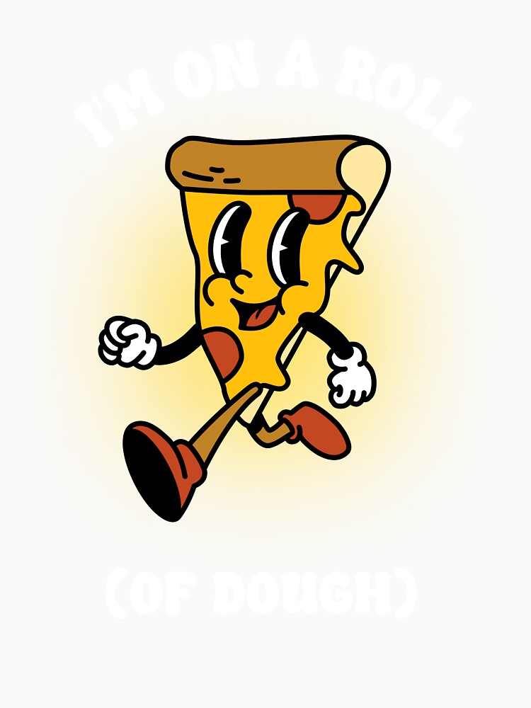 I'm In A Roll Of Dough Pizza Pizza by TheProApparel