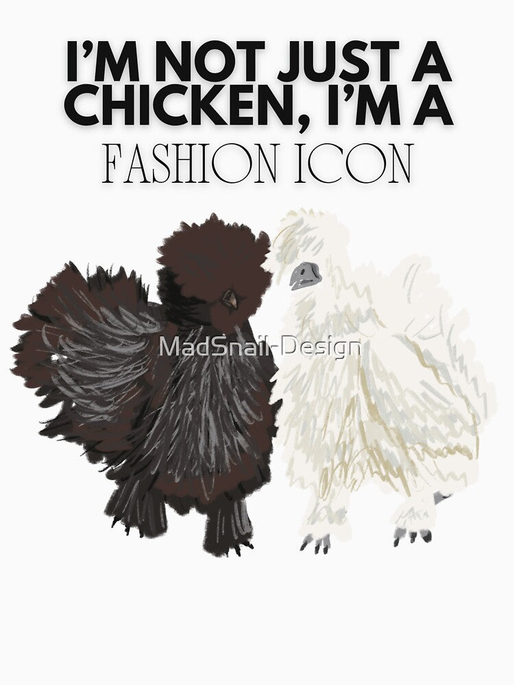 I’m not just a Chicken, l’m a Fashion Icon by MadSnail-Design