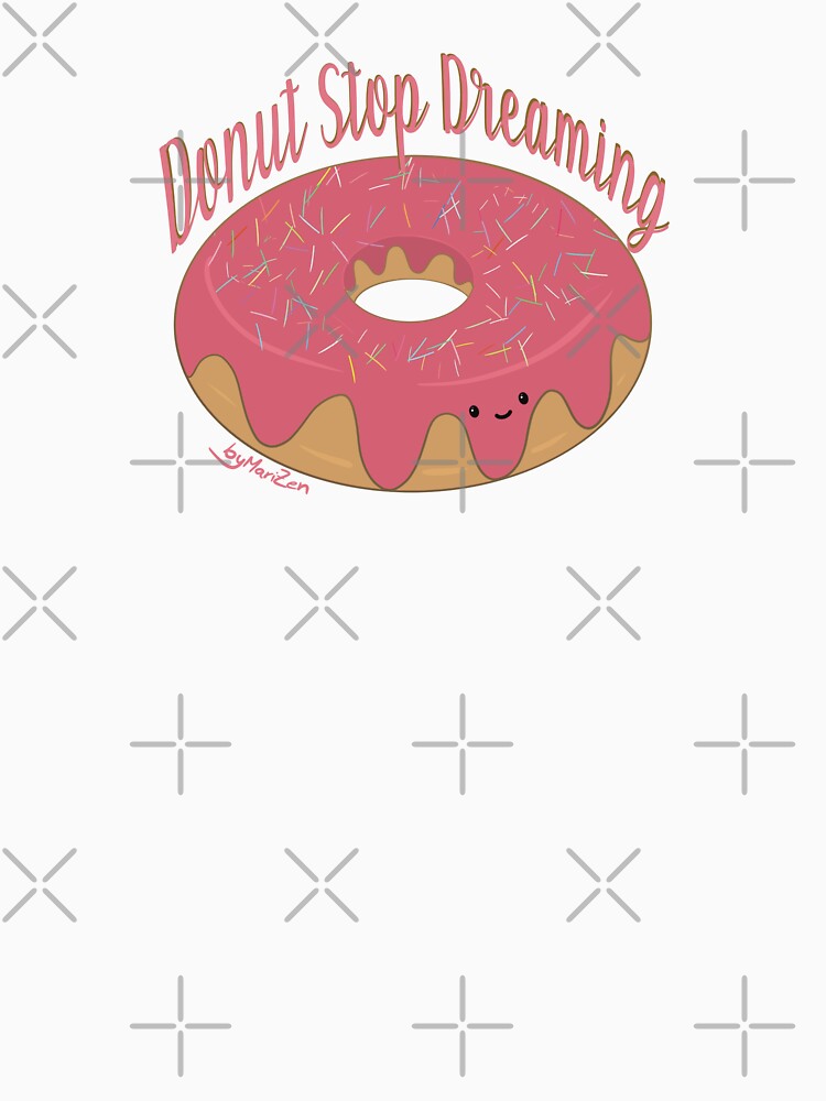 Donut stop dreaming Cute Strawberry Donut by byMariZen