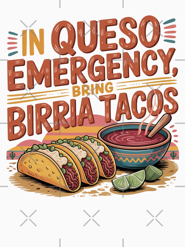 In Queso Emergency Bring Birria Tacos by Peter Stawicki