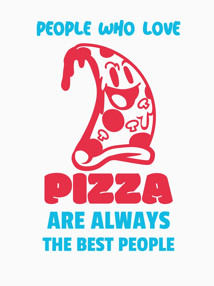 People Who Love Pizza Are The Best People by Balkanfood