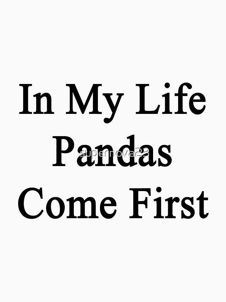 In My Life Pandas Come First by supernova23