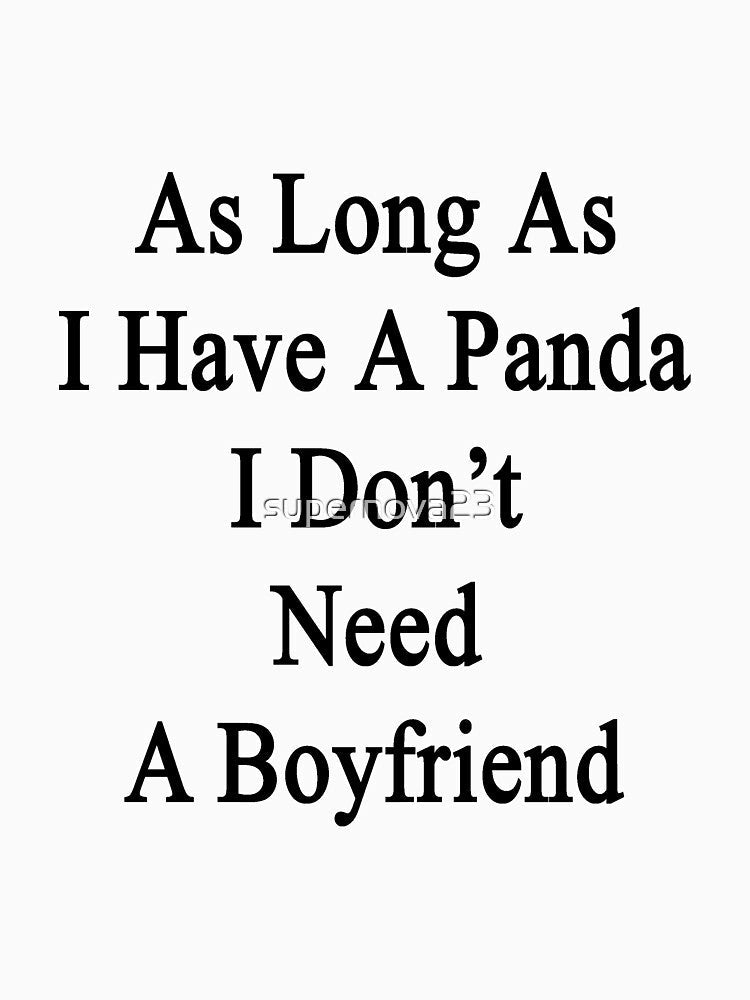 As Long As I Have A Panda I Don't Need A Boyfriend by supernova23