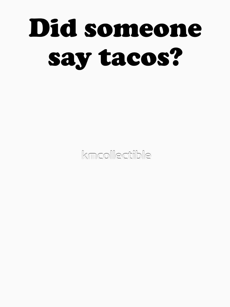 Funny Taco Lover Gift Did Someone Say Tacos by kmcollectible