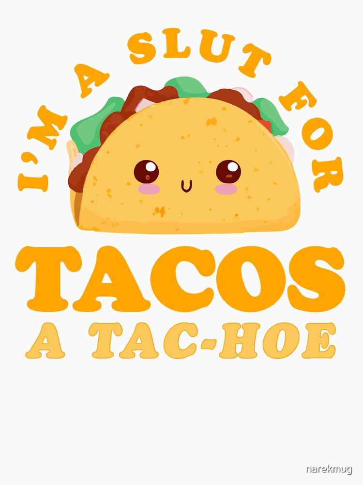 I'm A Slut for Taco A Tac-Hoe Funny Taco Design by narekmug