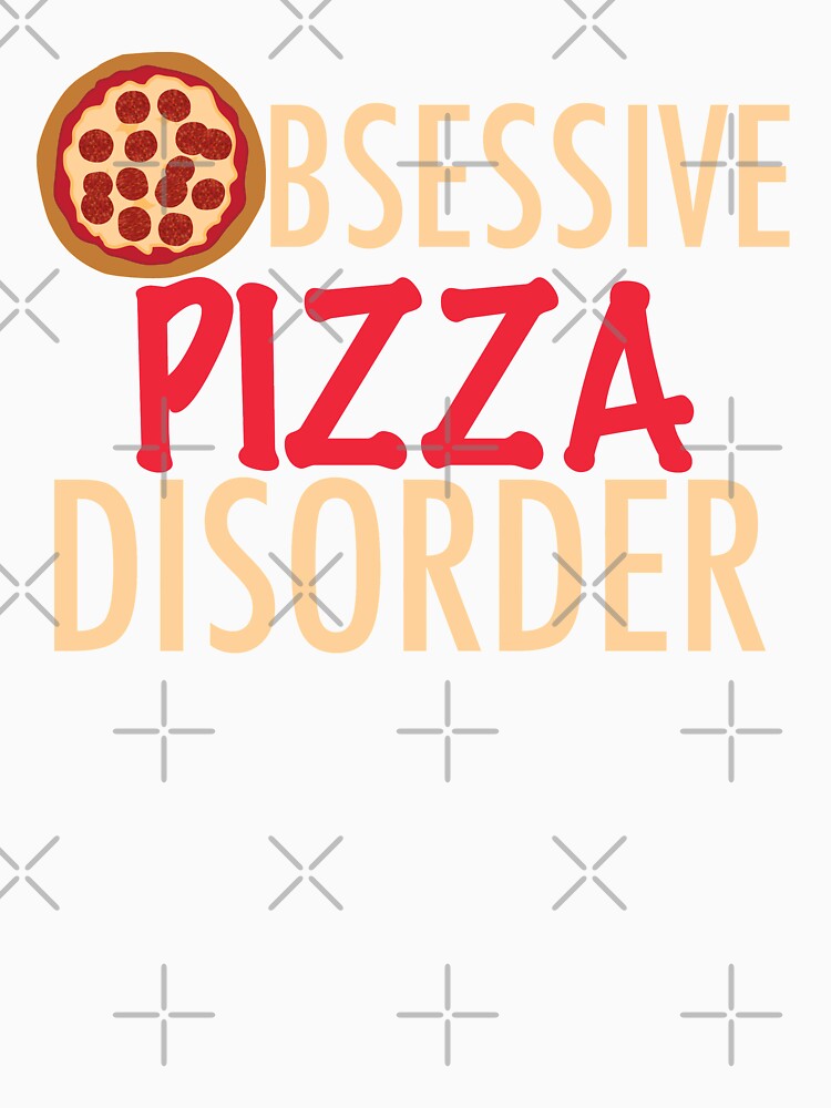 Obsessive Pizza Disorder by Epic Love Designs