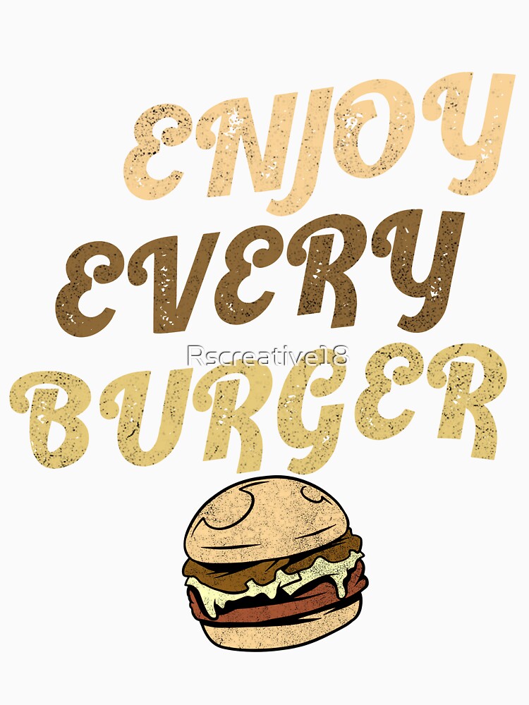 Enjoy Every Burger by Rscreative18
