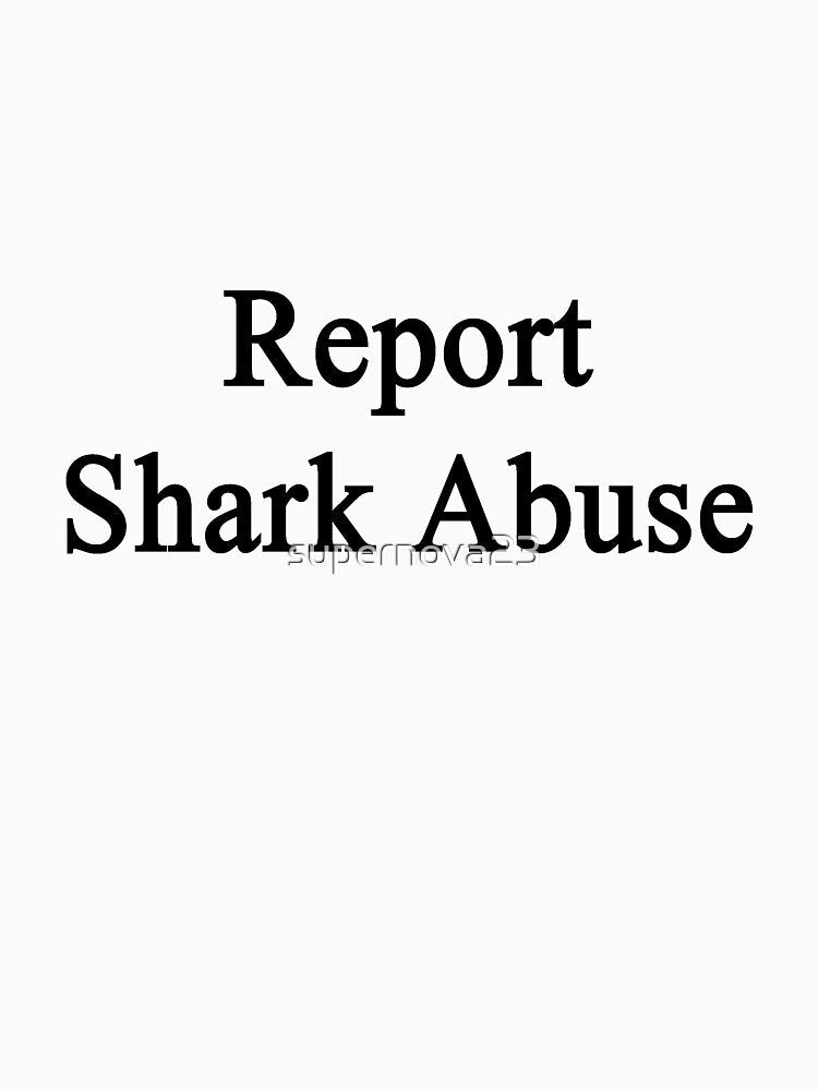 Report Shark Abuse by supernova23