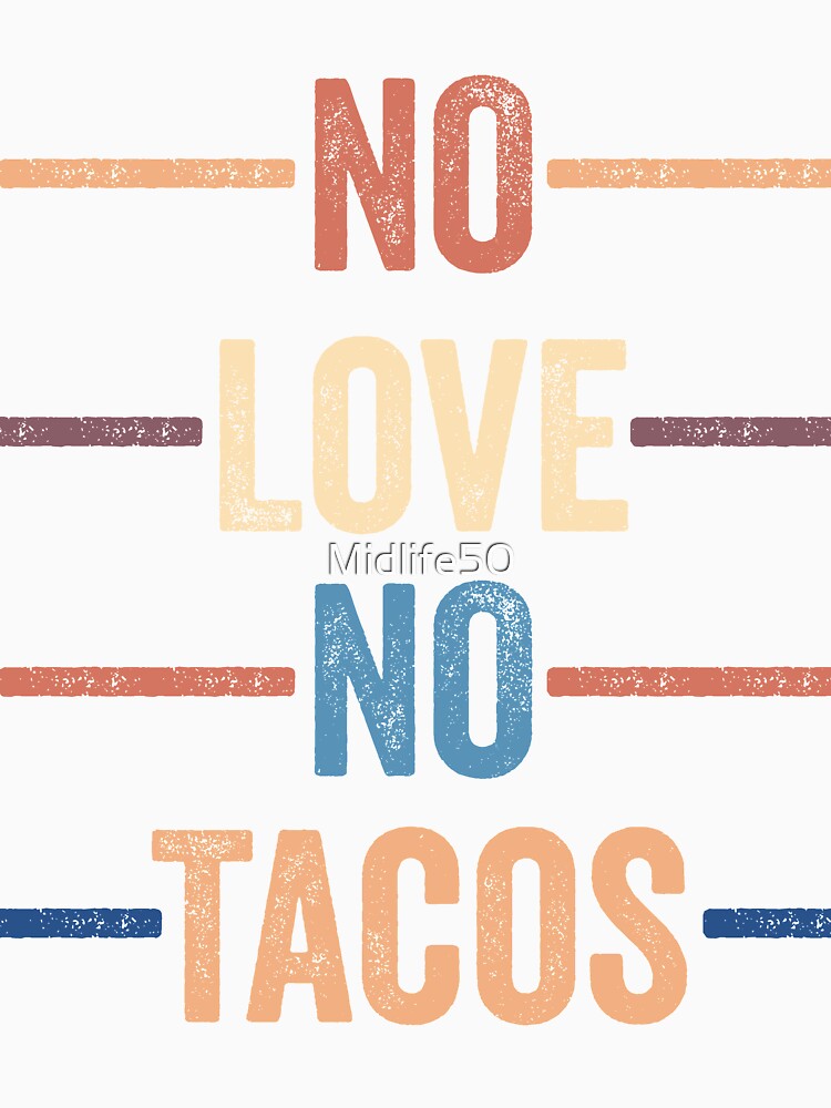 No Love No Tacos by Midlife50
