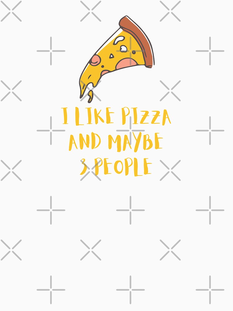 I LIKE PIZZA AND MAYBE 3 PEOPLE birthday gift by GBDesigner