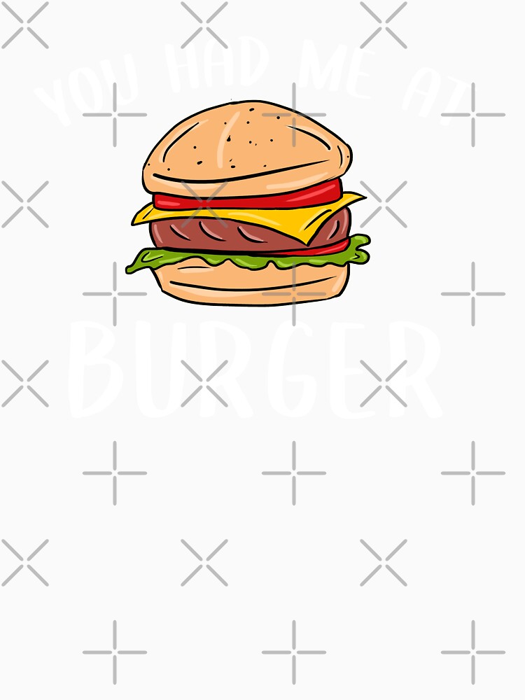 You Had Me at Burger, Gift for Burger Lover by GoldenGerrari