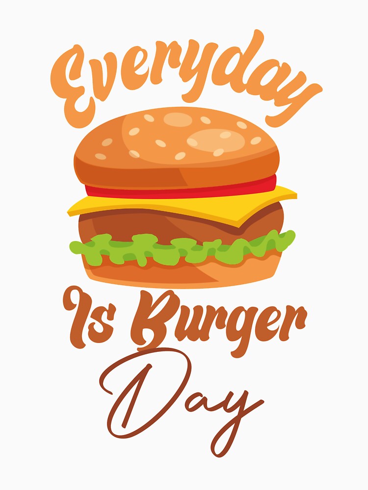 Everyday Is Burger Day by medbdj