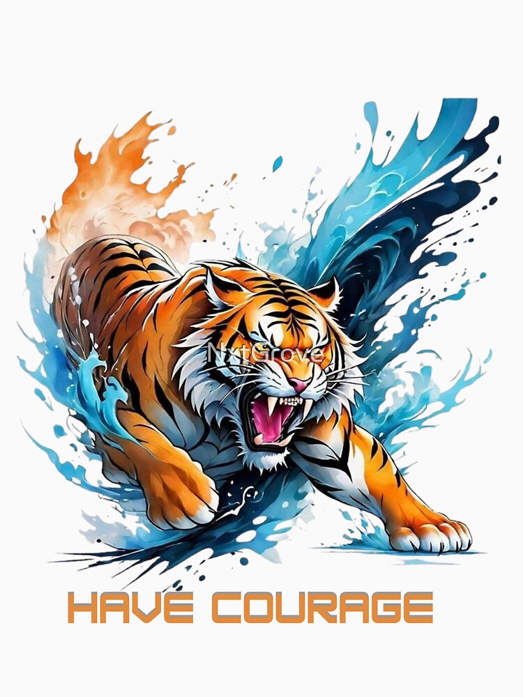 Have Courage - Fierce Tiger Splash Art by NxtGrove
