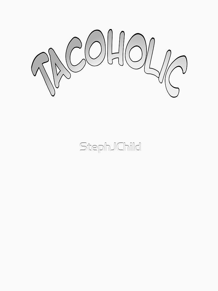 Tacoholic fun graphic taco message by StephJChild
