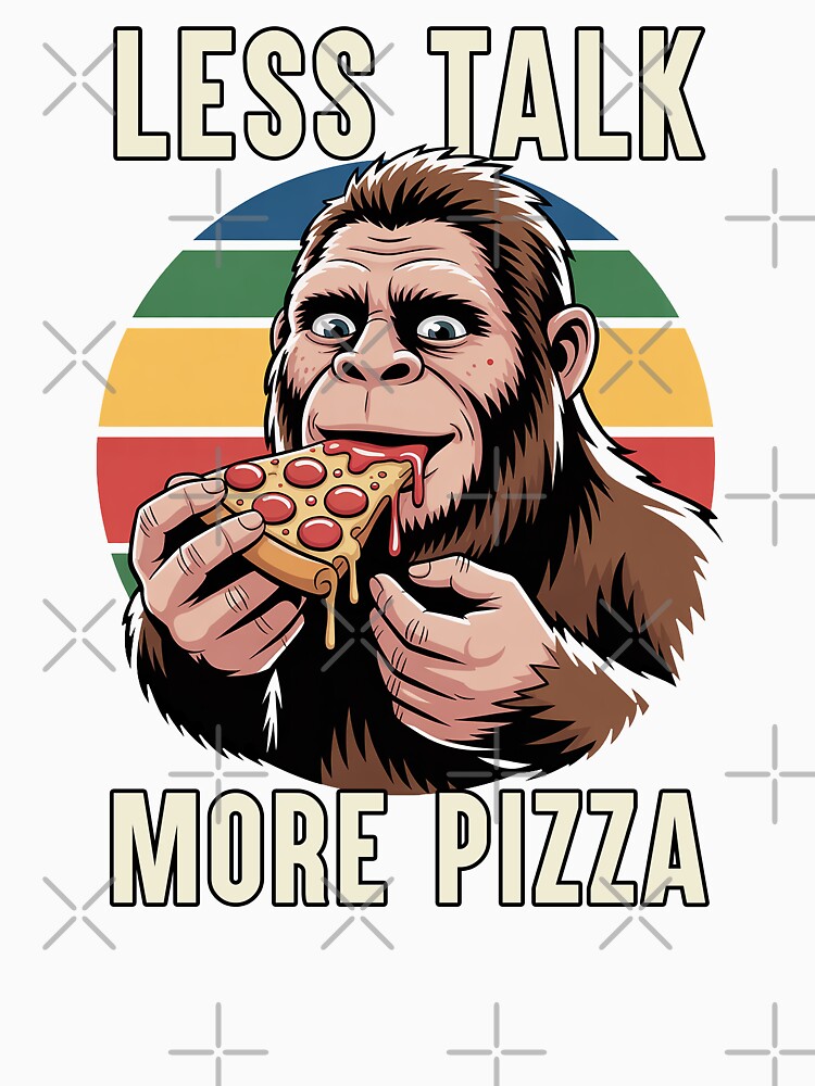 Less Talk More Pizza Funny Pizza Lover Gift Bigfoot Pizza by Say It With Ink