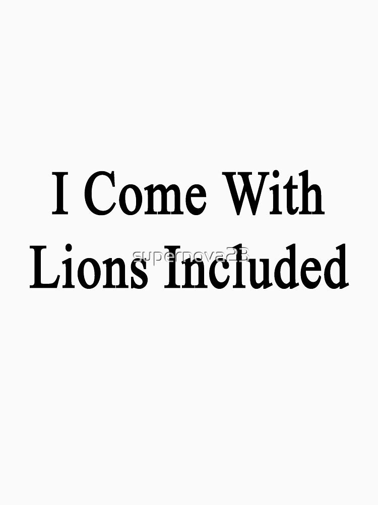 I Come With Lions Included by supernova23