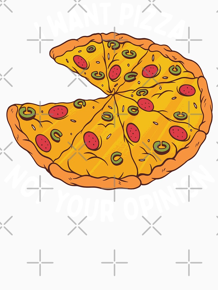 I Want Pizza Not Your Opinion by OnepixArt