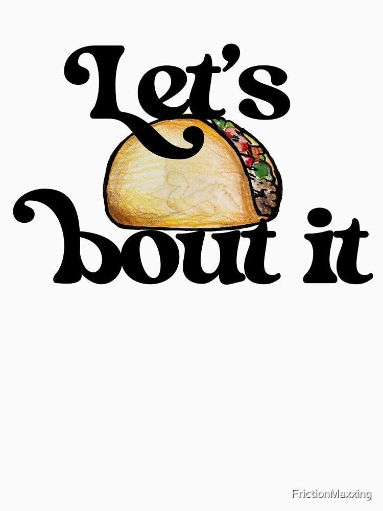 Let's taco bout it by FrictionMaxxing