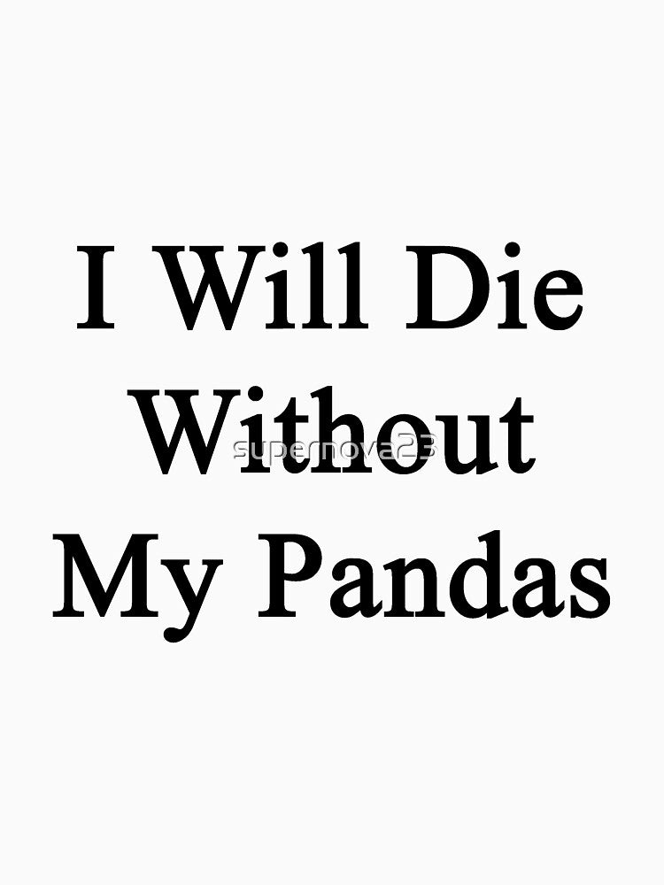 I Will Die Without My Pandas by supernova23