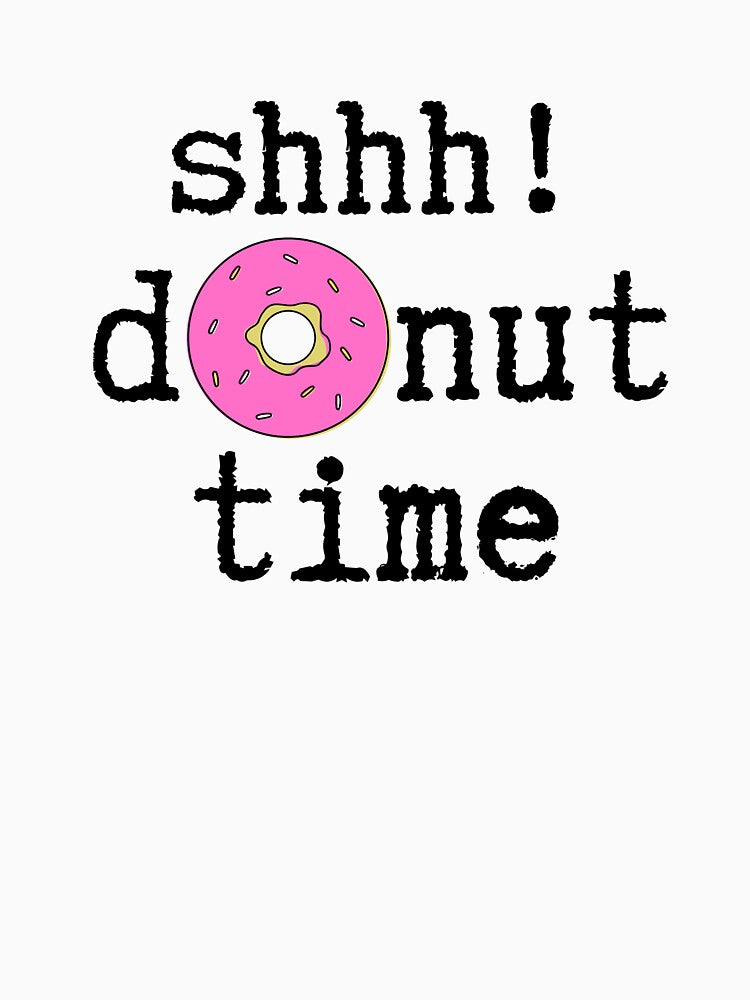 "Shhh! Donut time" Design by NecessaryGifts
