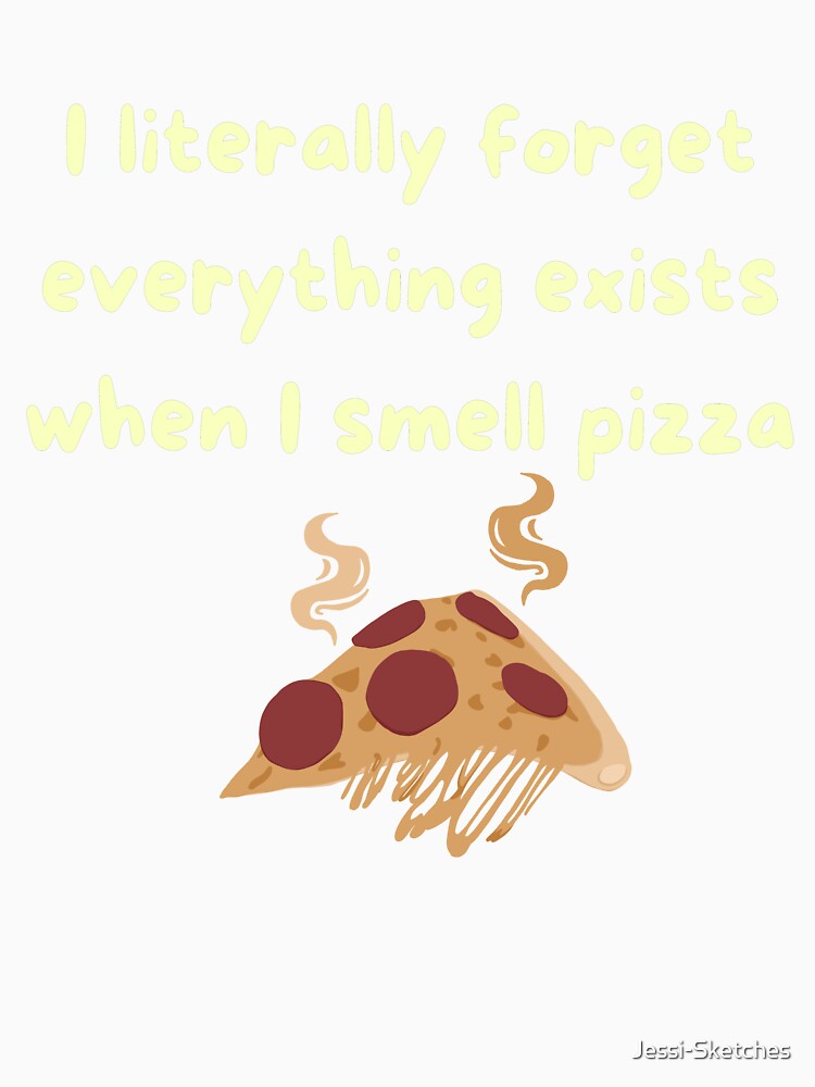 I literally forget everything exists when I smell pizza - pizza by Jessi-Sketches