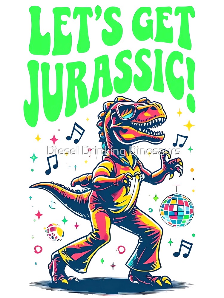 Let’s Get Jurassic! by Diesel Drinking Dinosaurs