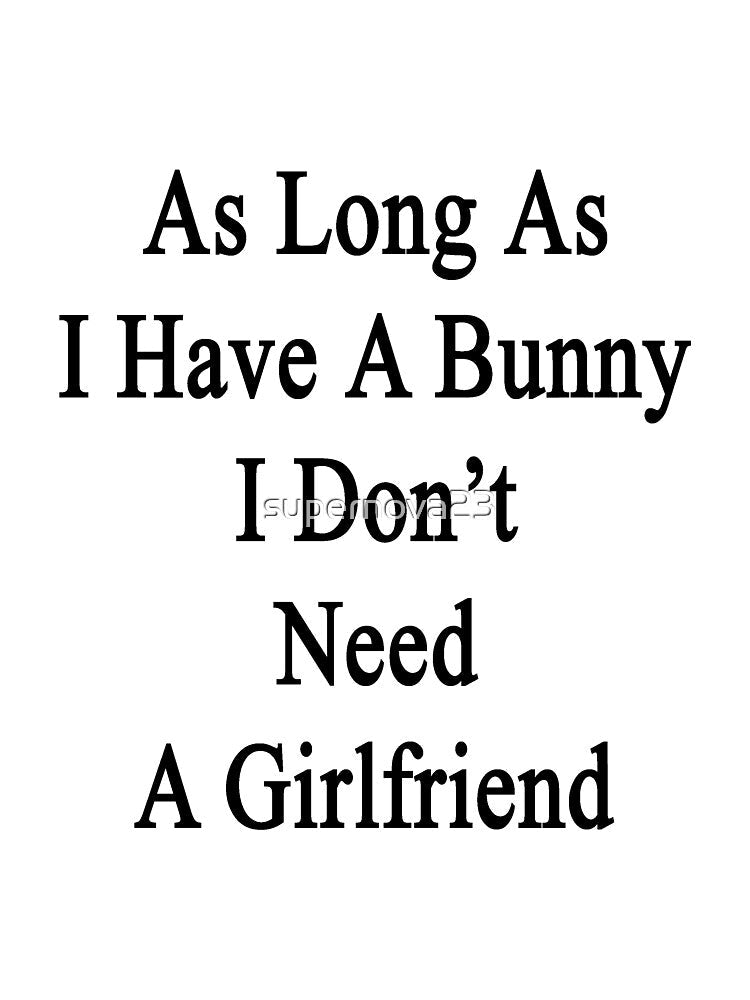 As Long As I Have A Bunny I Don't Need A Girlfriend by supernova23