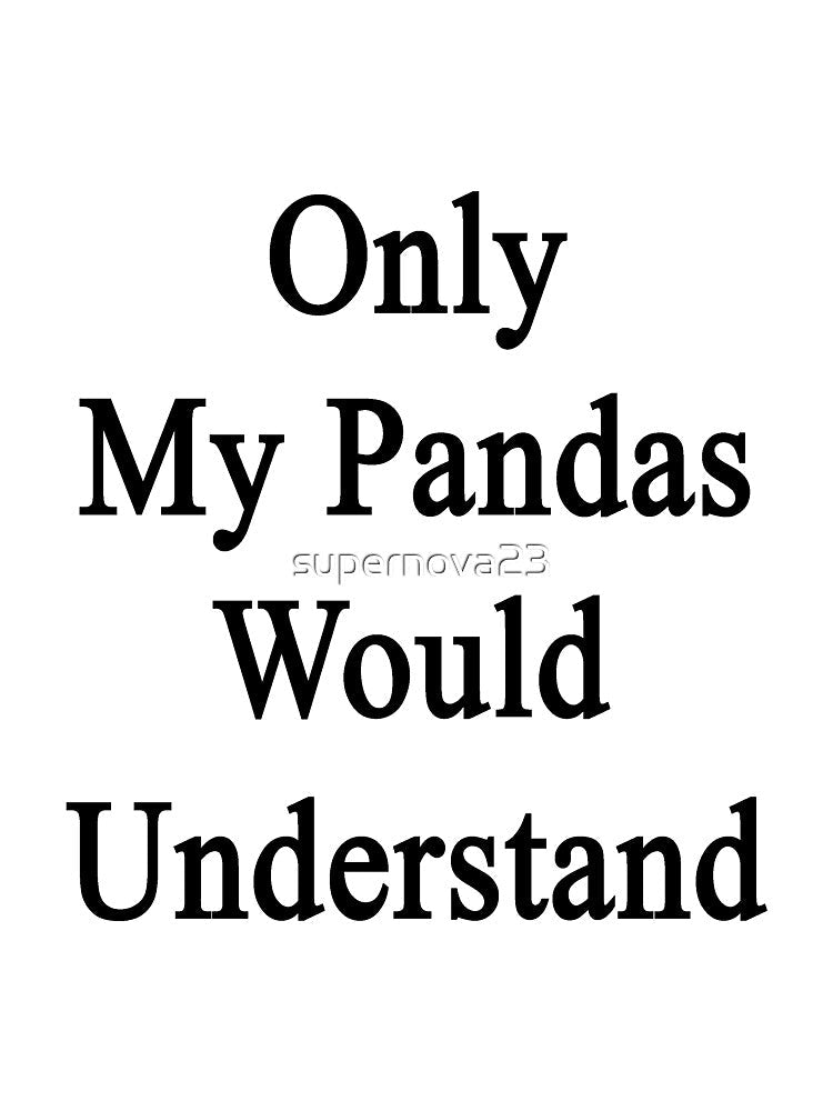 Only My Pandas Would Understand by supernova23