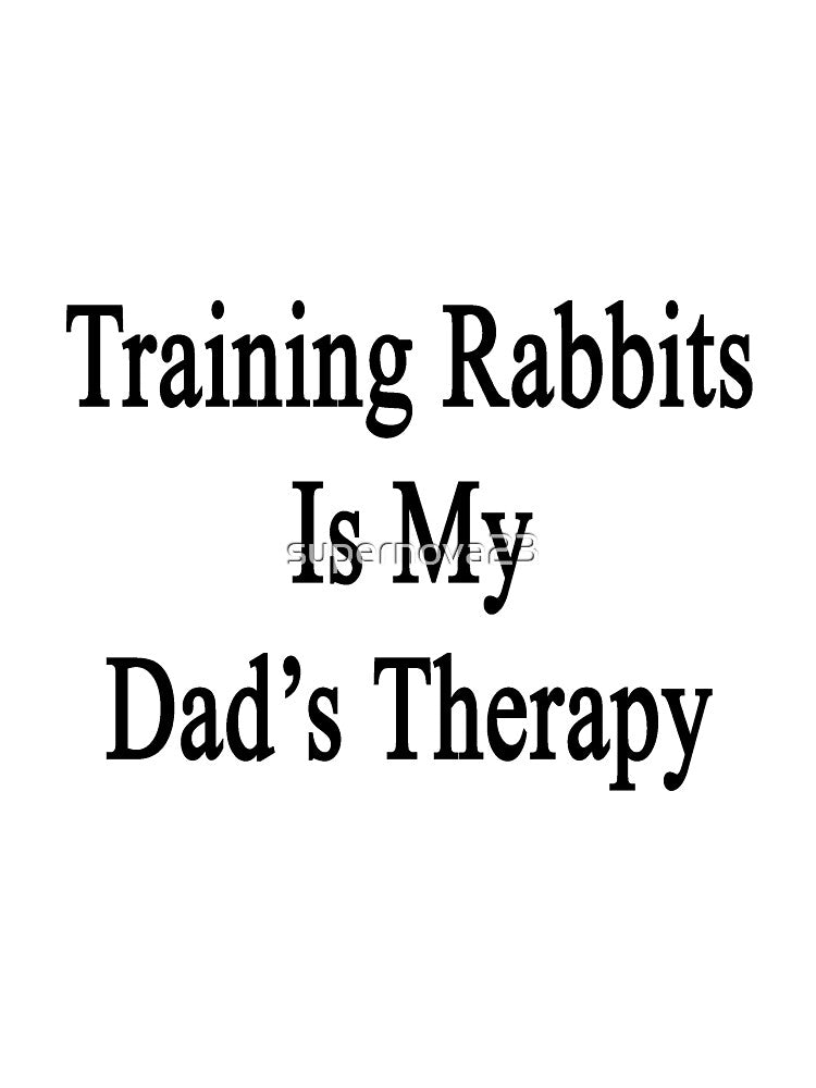 Training Rabbits Is My Dad's Therapy by supernova23