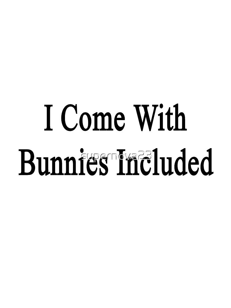 I Come With Bunnies Included by supernova23