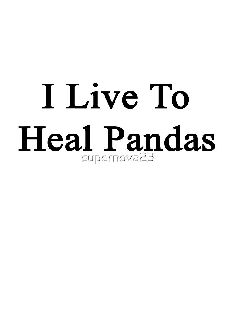 I Live To Heal Pandas by supernova23
