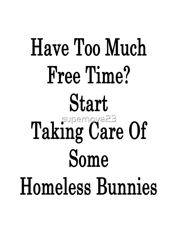 Have Too Much Free Time? Start Taking Care Of Some Homeless Bunnies by supernova23