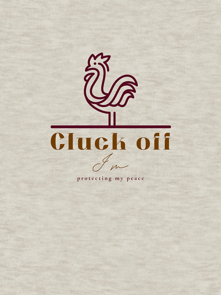 Cluck off I'm Protecting my Peace by Pixitees