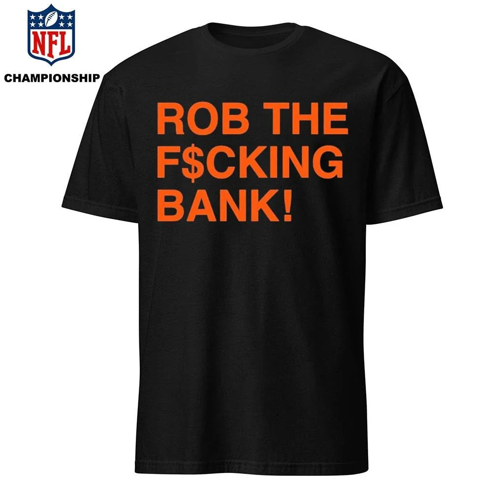 Rob The F cking Bank Shirt