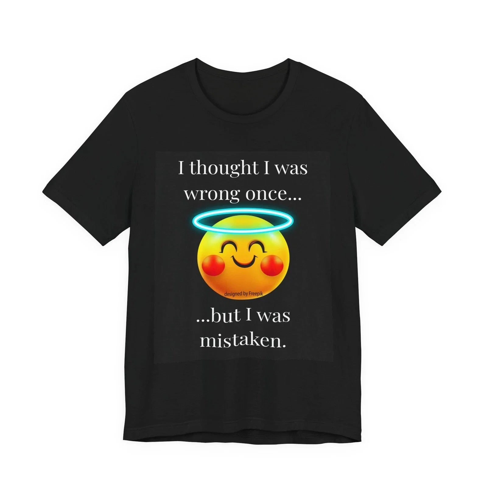 I Thought I Was Wrong Once T-Shirt | Funny Sarcastic Graphic Tee