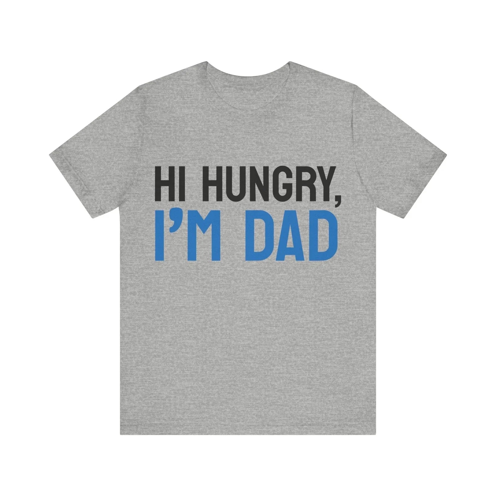 Hi, Hungry I'm Dad. Dad joke T shirt.