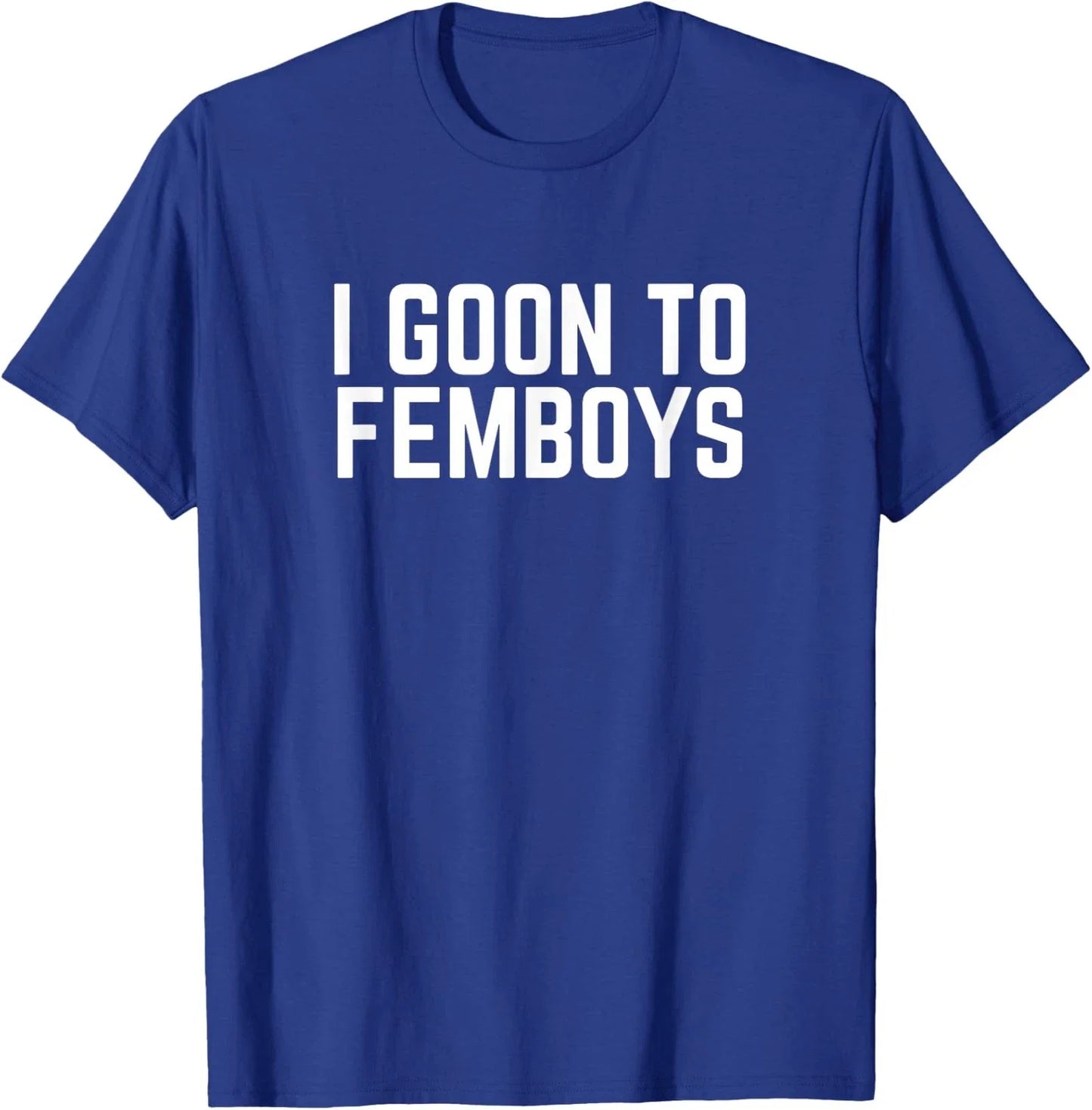 I Goon to FEMBOYS Certified Gooner Meme Gooning Unisex T-Shirt