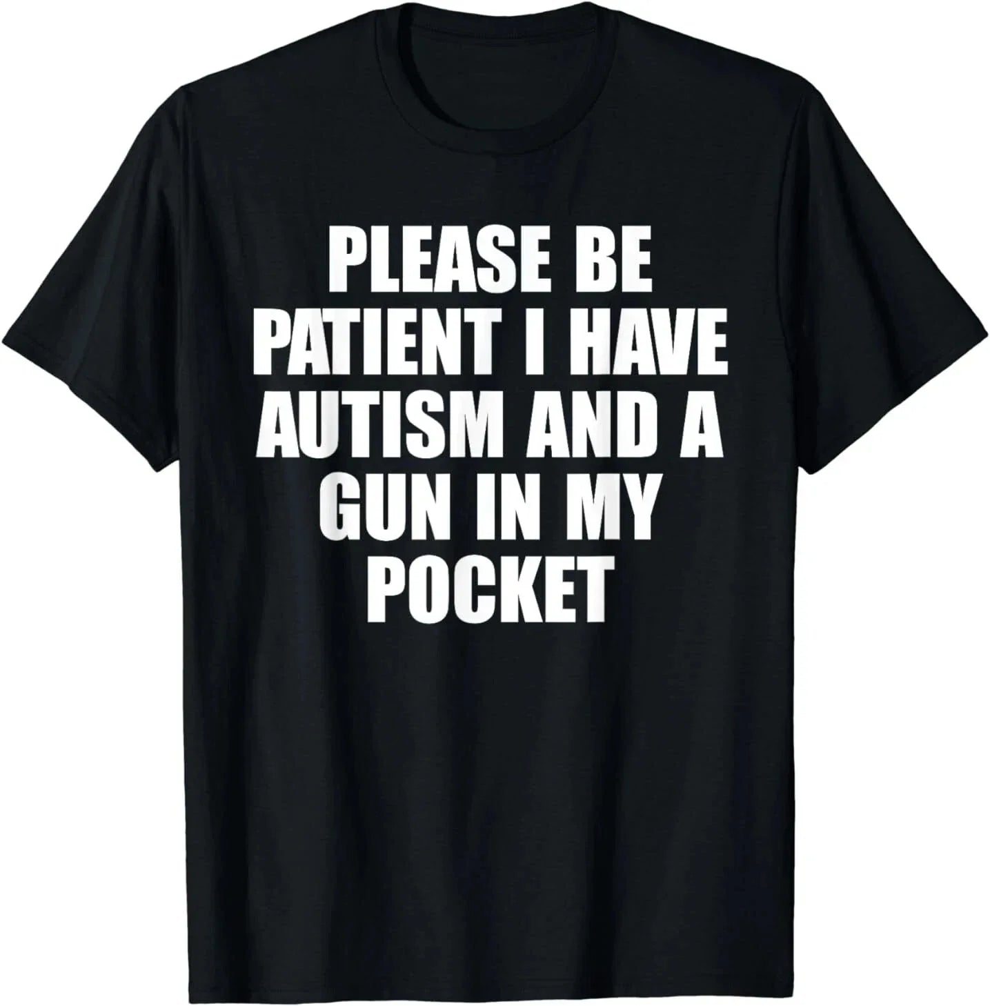 Please Be Patient I Have Autism And A Gun In My Pocket T-Shirt