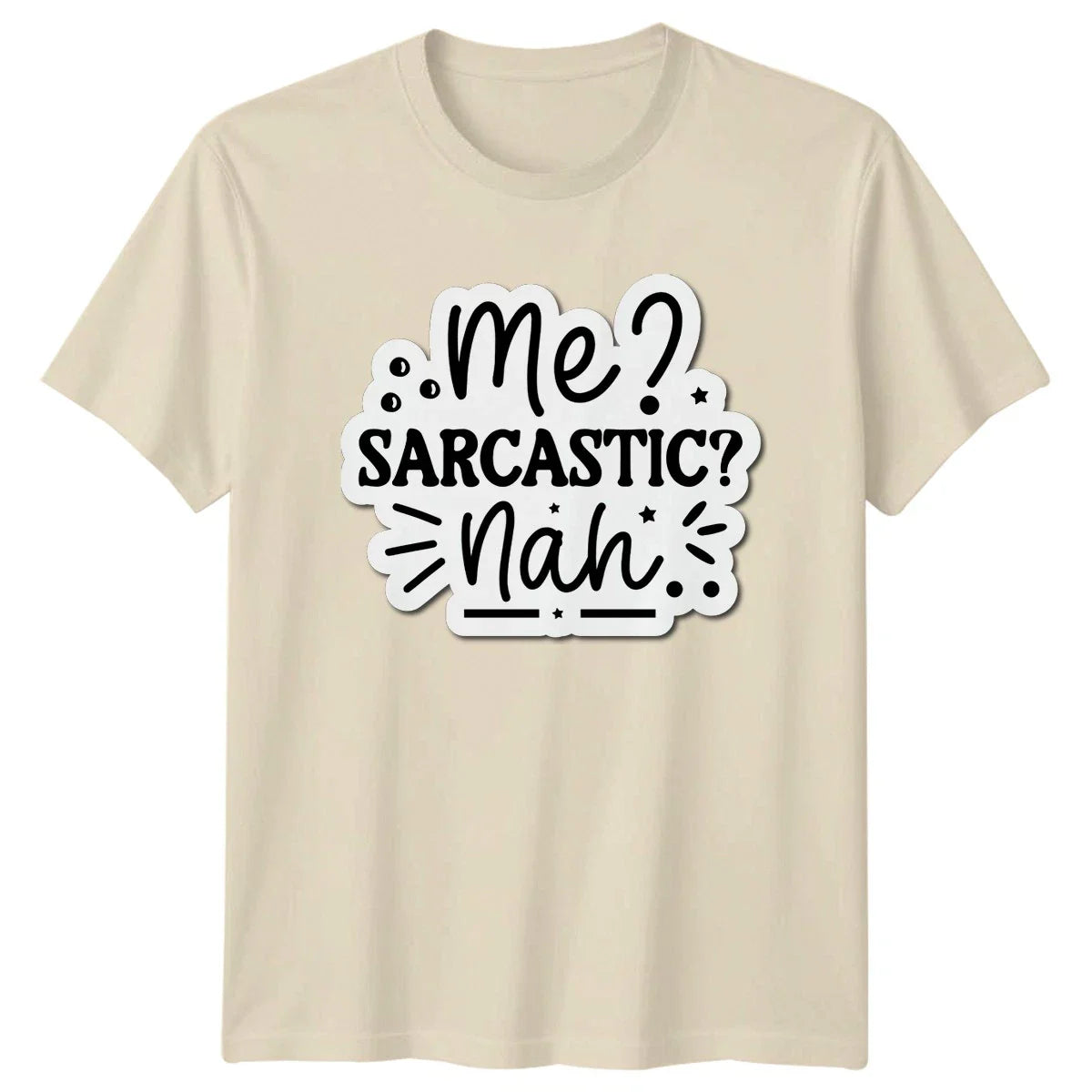 Me Sarcastic Nah T-Shirt Sarcasm Novelty Humor Birthday Gift For Him And Her