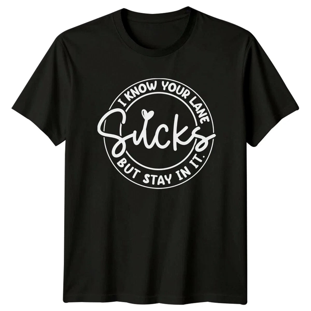 I Know Your Lane Sucks But Stay In It Sarcastic Quote T-Shirt